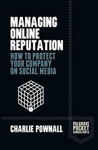 Managing Online Reputation: How to Protect Your Company on Social Media (Palgrave Pocket...