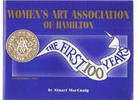 Women&#039;s Art Association ( The WAA ) of Hamilton, Established 1894:  The First 100 Years ( Ontario )( One Hundred ) by MacCuaig, Stuart, with a Preface By Ted Pietrzak / Ary Gallery of Hamilton, Ontario, Foreword By Vera Fribance Gilmour, A Word from Robert Bateman - 1996