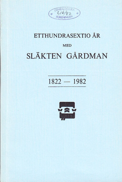 Etthundrasextio år med släkten Gårdman 1822-1982.