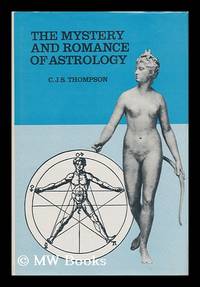 The Mystery and Romance of Astrology / by C. J. S. Thompson ; Introd. to the Causeway Ed. by Michael Lord