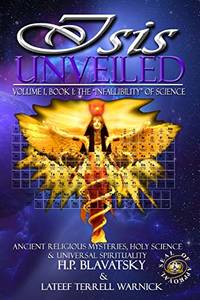 image of Isis Unveiled: Ancient Religious Mysteries, Holy Science & Universal Spirituality (Book I)