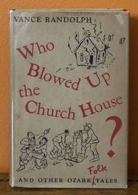 WHO BLOWED UP THE CHURCH HOUSE? And Other Ozark Folk Tales by Randolph, Vance - 1952