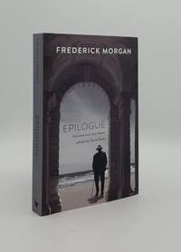 EPILOGUE Selected and Last Poems by MORGAN Frederick, DEITZ Paula