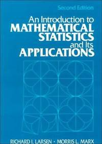 An Introduction to Mathematical Statistics and Its Applications by Morris L. Marx; Richard J. Larsen - 1985