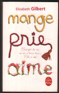 Mange  Prie  Aime - La quÃªte spirituelle d&#039;une femme Ã  travers l&#039;Italie  l&#039;Inde et l&#039;IndonÃ©sie by Elizabeth Gilbert - 2011