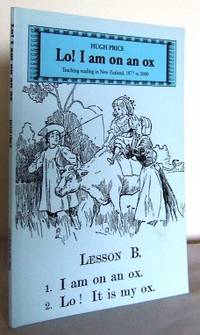 Lo! I am on an ox : teaching reading in New Zealand, 1877 to 2000 by Hugh PRICE - Paperback - First Edition - 2000 - from Mad Hatter Books (SKU: 05A188)
