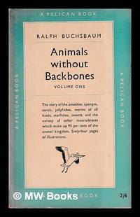 Animals without backbones : an introduction to the invertebrates, Volume 1 / Ralph Buchsbaum