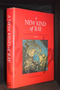 A New Kind of Ray; The Radiological Sciences in Canada Les Sciences Radiologiques au Canada 1895 - 1995