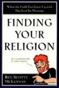 Finding Your Religion : When the Faith You Grew up with Has Lost Its Meaning