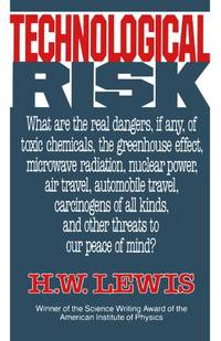 Technological Risk: What Are the Real Dangers, If Any, of Toxic Chemicals, the Greenhouse Effect,...