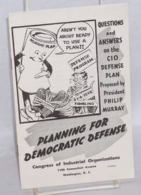 Planning for Democratic Defense: Questions and answers on the CIO defense plan proposed by...