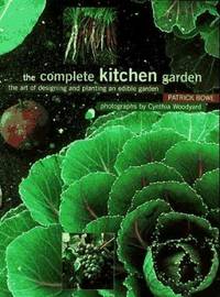 The Complete Kitchen and Garden : The Art of Designing and Planting an Edible Garden