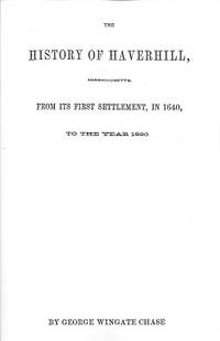 The History of Haverhill, Massachusetts: From Its First Settlement, in  1640, to the Year 1860