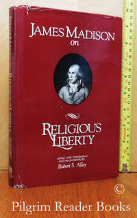 James Madison on Religious Liberty.