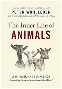 The Inner Life of Animals: Love, Grief, and Compassion?Surprising Observations of a Hidden World...