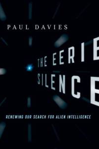 The Eerie Silence : Renewing Our Search for Alien Intelligence
