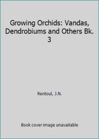 image of Growing Orchids: Vandas, Dendrobiums and Others Bk. 3