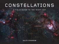 Constellations: A Field Guide To The Night Sky