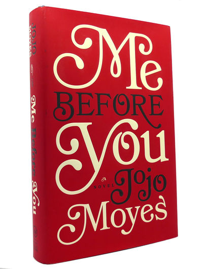 ME BEFORE YOU A Novel by Jojo Moyes | Hardcover | 2012