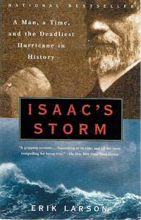 Isaac&#039;s Storm: A Man, A Time, and the Deadliest Hurricane in History by Larson Erik - 2000