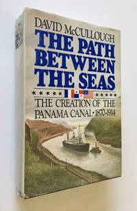 The Path Between the Seas  The Creation of the Panama Canal 1870-1914 by McCullough, David - 1977