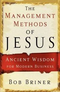 The Management Methods of Jesus : Ancient Wisdom for Modern Business