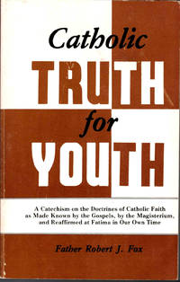 Catholic Truth for Youth by Fox, Robert J - 1981