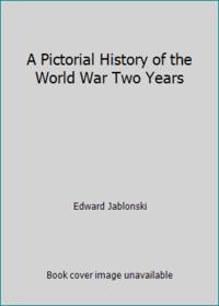 A Pictorial History of the World War Two Years