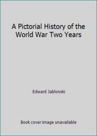 A Pictorial History of the World War II Years