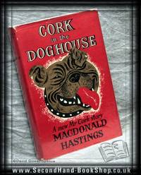 Cork in the Doghouse by Macdonald Hastings - Hardcover - 1957 - from BookLovers of Bath (SKU: 158630)