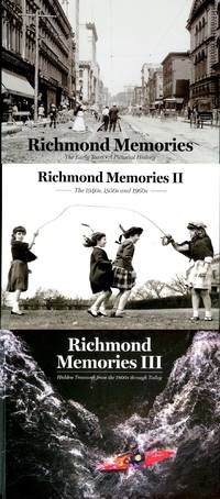 [RICHMOND] RICHMOND MEMORIES. THE EARLY YEARS: A PICTORIAL HISTORY; II. THE 1940s; 1950s and 1960s; III: HIDDEN TREASURES FROM THE 1800s THROUGH TODAY [3 VOLUMES]