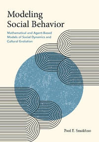 Modeling Social Behavior: Mathematical and Agent-Based Models of Social Dynamics and Cultural...