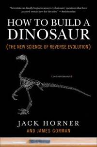 How to Build a Dinosaur : The New Science of Reverse Evolution