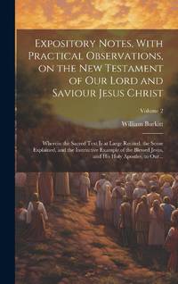 Expository Notes, With Practical Observations, on the New Testament of Our Lord and Saviour Jesus...