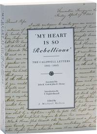 My Heart Is So Rebellious": The Caldwell Letters, 1861-1865