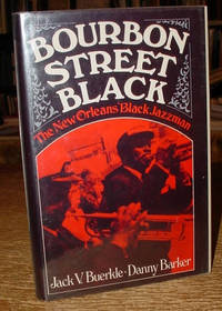 Bourbon Street Black:  The New Orleans Black Jazzman by Buerkle, Jack V. ; Barker, Danny - 1973