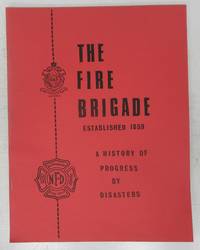 The Fire Brigade Established 1859: A History of Progress by Disasters