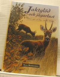 Jaktglöd och jägarlust. Jakter igår och idag -…