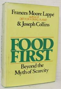 Food First. Beyond the Myth of Scarcity.