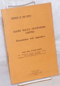 Allied Malta Newspapers Limited: Memorandum with Appendices. Not for Publication. For Circulation among Newspaper owners and Companies and among Members of the Commonwealth Press Union