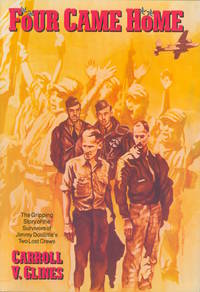 Four Came Home: The Gripping Story of the Survivors of Jimmy Doolittle's Two Lost Crews