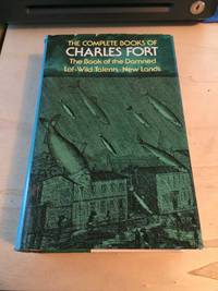 image of The Complete Books of Charles Fort: The Book of the Damned - Lo! - Wild Talents - New Lands