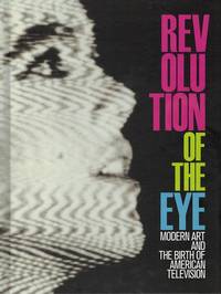 Revolution of the Eye: Modern Art and the Birth of American Television