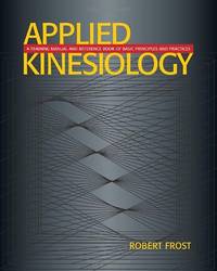 Applied Kinesiology: A Training Manual and Reference Book of Basic Principles