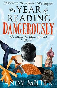 The Year of Reading Dangerously: How Fifty Great Books Saved My Life by Miller, Andy