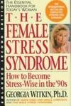 The Female Stress Syndrome: How to Become Stress-Wise in the '90s by Witkin, Georgia - 1991