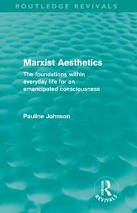 Marxist Aesthetics: The foundations within everyday life for an emancipated consciousness
