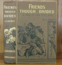 FRIENDS THOUGH DIVIDED. A Tale of the Civil War