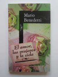 El Amor, Las Mujeres Y La Vida by Mario Benedetti - 1996