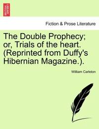 The Double Prophecy; or, Trials of the heart. (Reprinted from Duffy's Hibernian Magazine.). Vol. II.